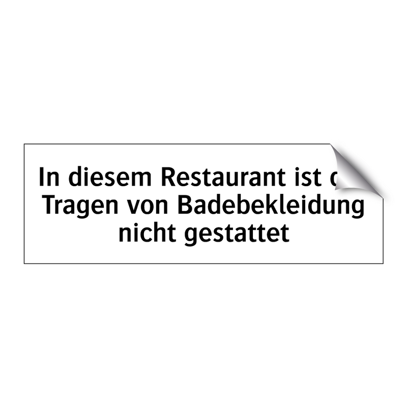 In diesem Restaurant ist das Tragen von Badebekleidung nicht gestattet