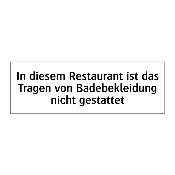 In diesem Restaurant ist das Tragen von Badebekleidung nicht gestattet