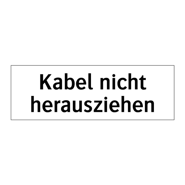 Kabel nicht herausziehen