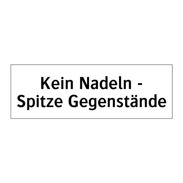 Kein Nadeln - Spitze Gegenstände