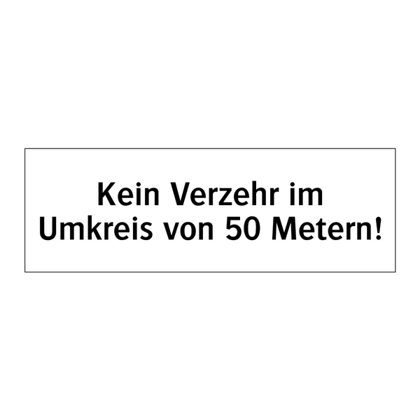 Kein Verzehr im Umkreis von 50 Metern!
