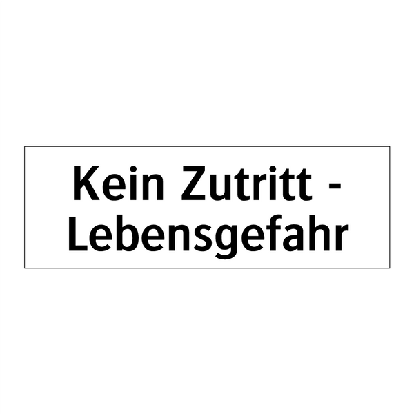 Kein Zutritt - Lebensgefahr
