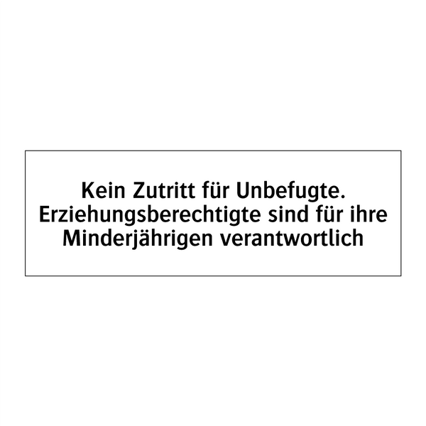 Kein Zutritt für Unbefugte. Erziehungsberechtigte sind für ihre Minderjährigen verantwortlich