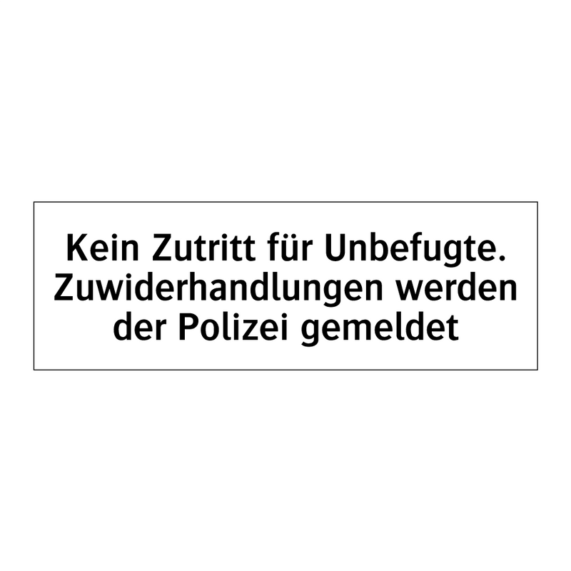 Kein Zutritt für Unbefugte. Zuwiderhandlungen werden der Polizei gemeldet