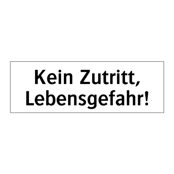 Kein Zutritt, Lebensgefahr!