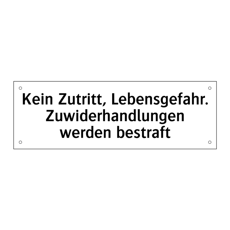 Kein Zutritt, Lebensgefahr. Zuwiderhandlungen werden bestraft