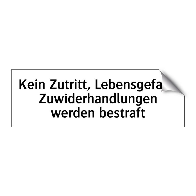 Kein Zutritt, Lebensgefahr. Zuwiderhandlungen werden bestraft