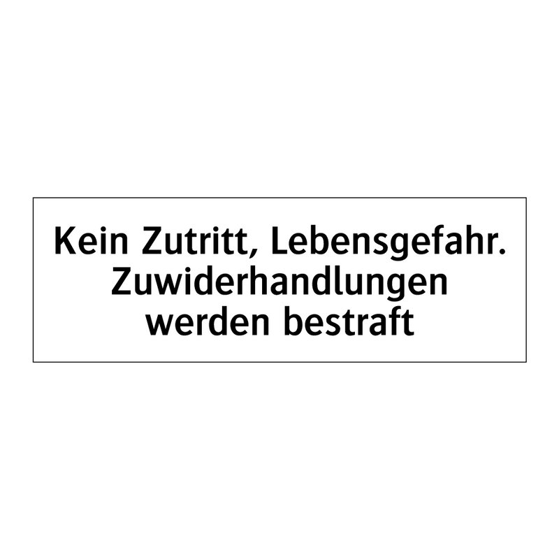 Kein Zutritt, Lebensgefahr. Zuwiderhandlungen werden bestraft