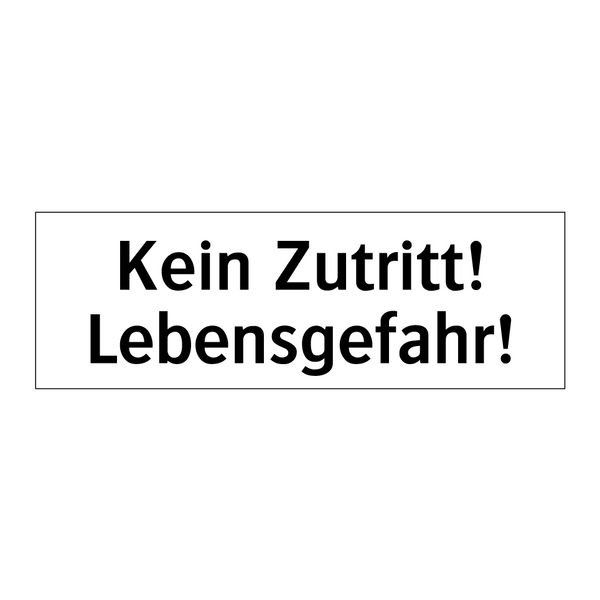 Kein Zutritt! Lebensgefahr!