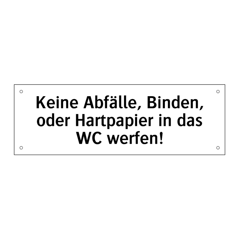 Keine Abfälle, Binden, oder Hartpapier in das WC werfen!
