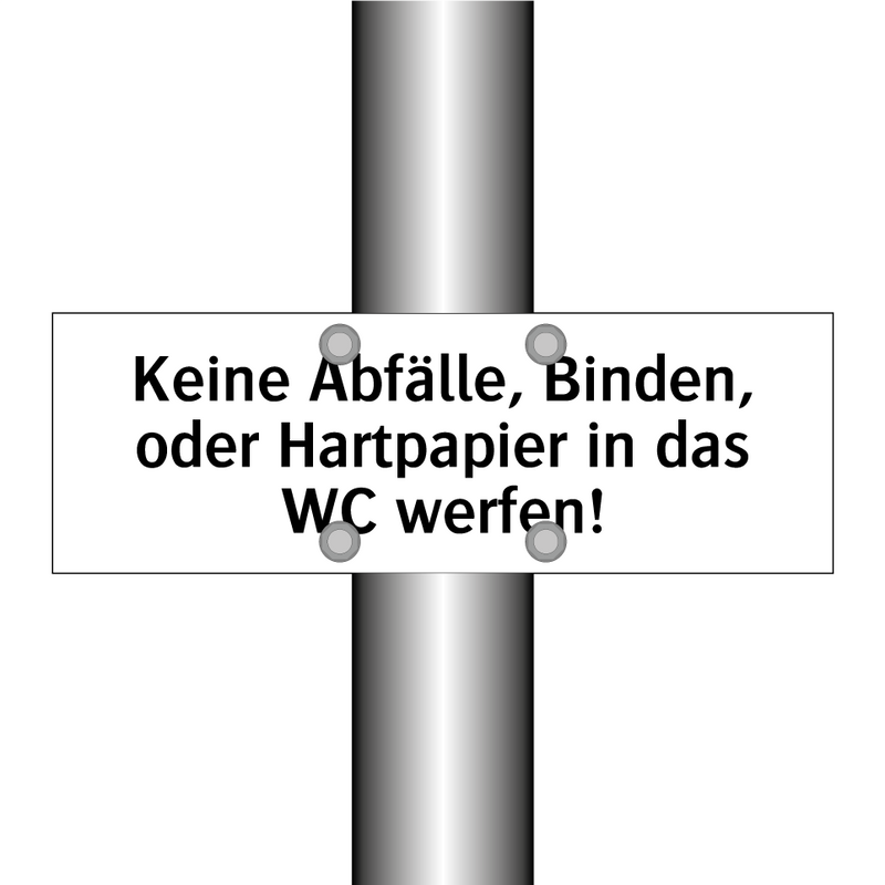 Keine Abfälle, Binden, oder Hartpapier in das WC werfen!