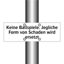Keine Ballspiele. Jegliche Form von Schaden wird ersetzt