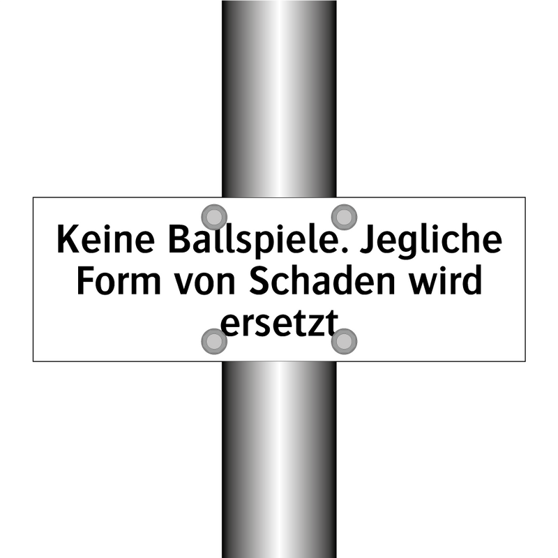 Keine Ballspiele. Jegliche Form von Schaden wird ersetzt