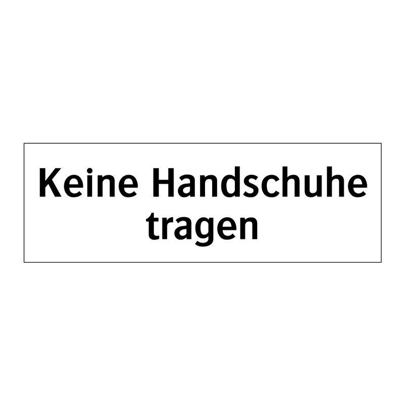 Keine Handschuhe tragen