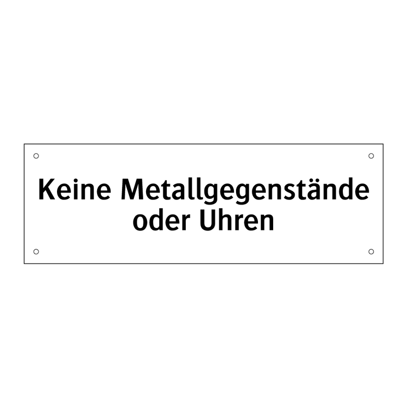 Keine Metallgegenstände oder Uhren