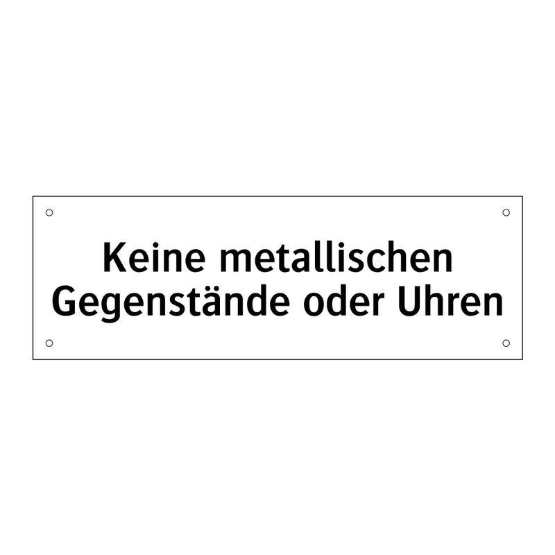 Keine metallischen Gegenstände oder Uhren