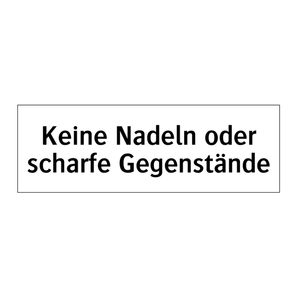 Keine Nadeln oder scharfe Gegenstände