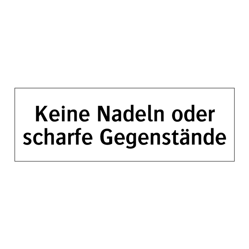 Keine Nadeln oder scharfe Gegenstände