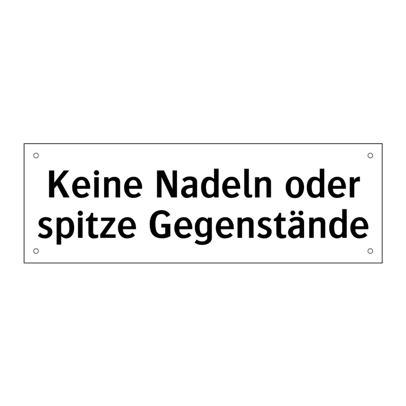 Keine Nadeln oder spitze Gegenstände