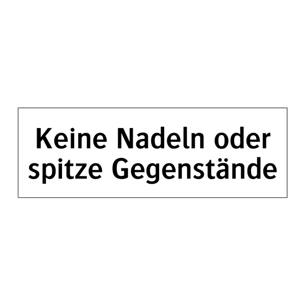 Keine Nadeln oder spitze Gegenstände