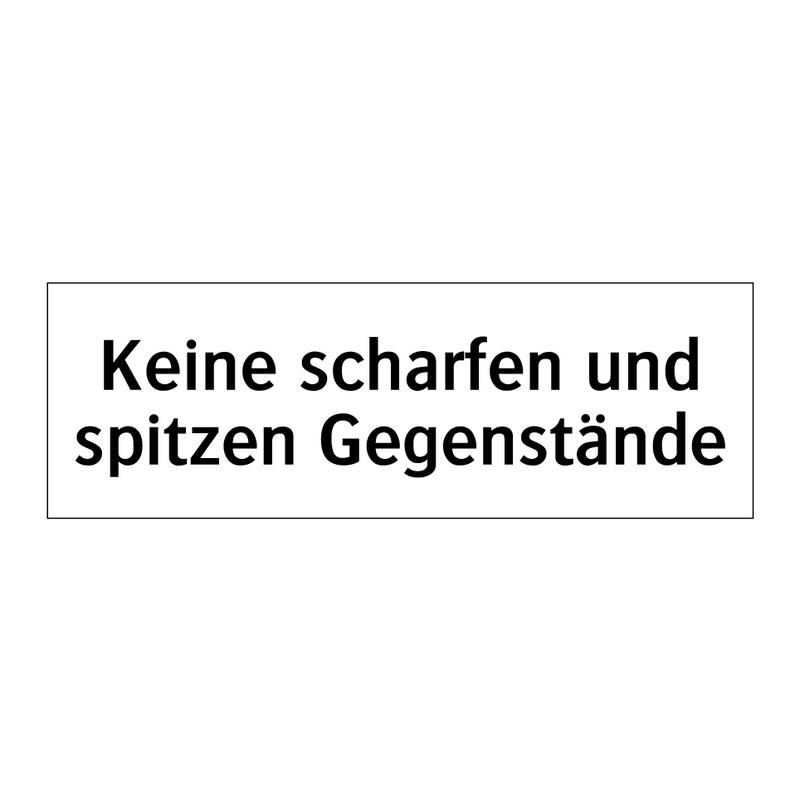 Keine scharfen und spitzen Gegenstände