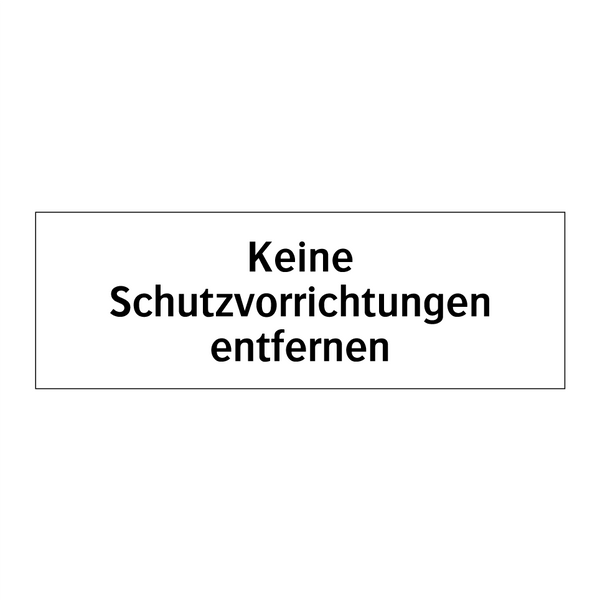 Keine Schutzvorrichtungen entfernen