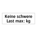 Keine schwere Last max: kg