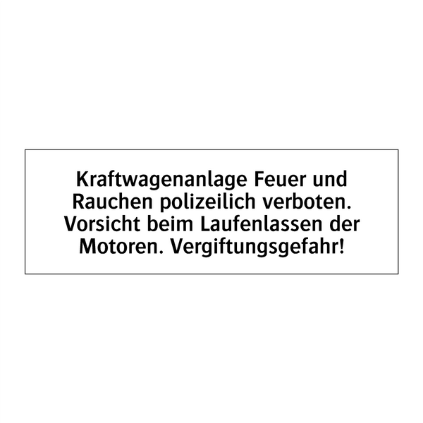 Kraftwagenanlage Feuer und Rauchen polizeilich verboten. Vorsicht beim Laufenlassen der Motoren. Vergiftungsgefahr!