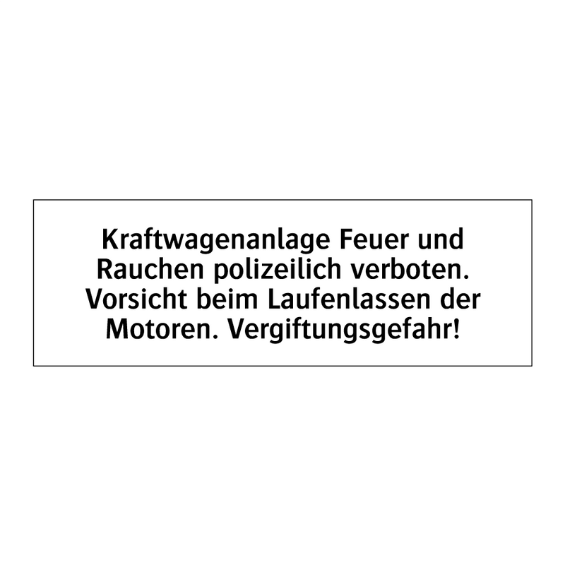 Kraftwagenanlage Feuer und Rauchen polizeilich verboten. Vorsicht beim Laufenlassen der Motoren. Vergiftungsgefahr!