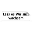 Lass es Wir sind wachsam