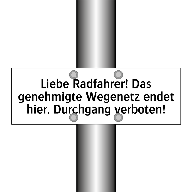 Liebe Radfahrer! Das genehmigte Wegenetz endet hier. Durchgang verboten!
