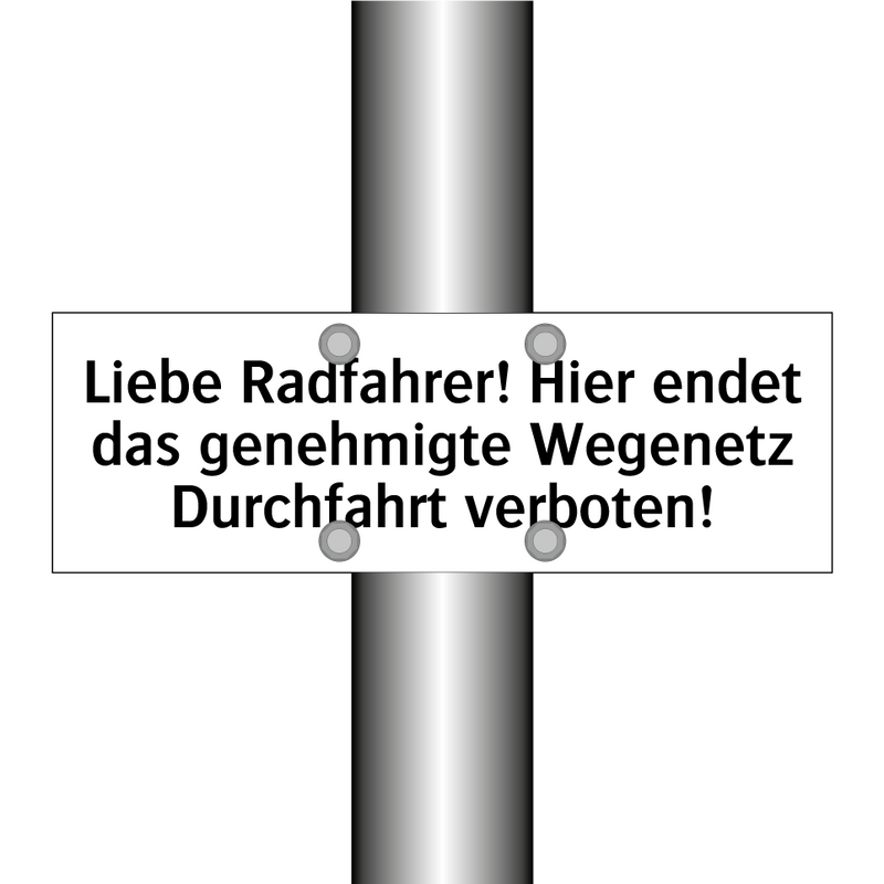 Liebe Radfahrer! Hier endet das genehmigte Wegenetz Durchfahrt verboten!