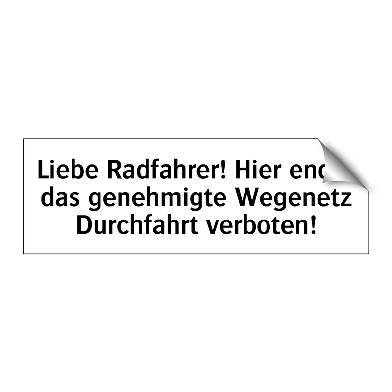 Liebe Radfahrer! Hier endet das genehmigte Wegenetz Durchfahrt verboten!