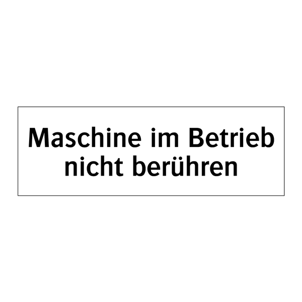 Maschine im Betrieb nicht berühren