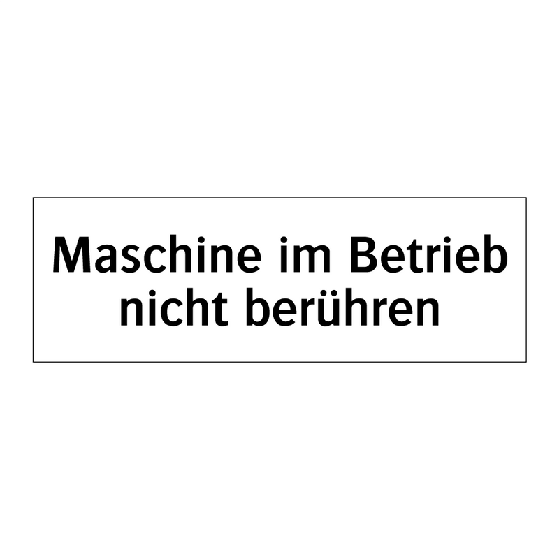 Maschine im Betrieb nicht berühren