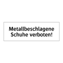 Metallbeschlagene Schuhe verboten!