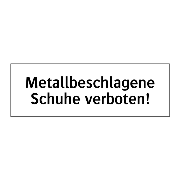 Metallbeschlagene Schuhe verboten!
