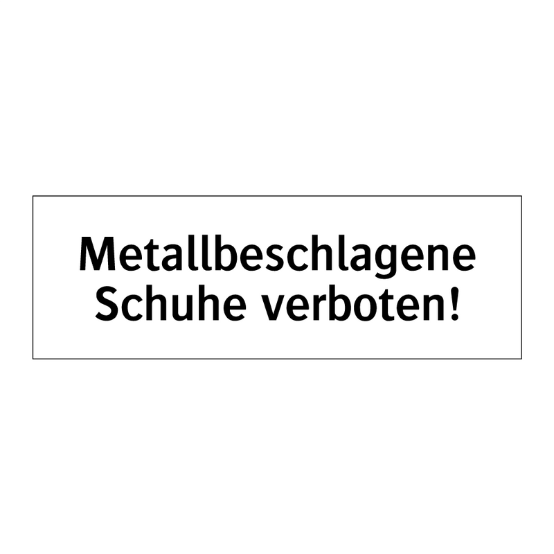 Metallbeschlagene Schuhe verboten!