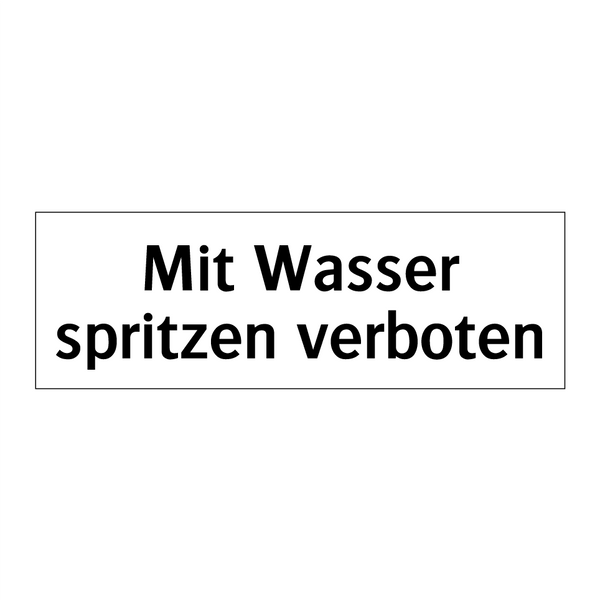 Mit Wasser spritzen verboten
