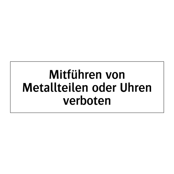 Mitführen von Metallteilen oder Uhren verboten