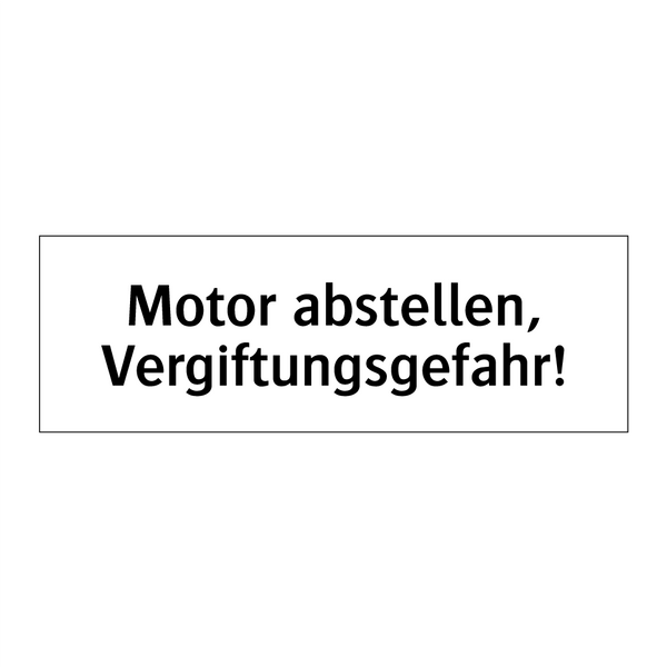 Motor abstellen, Vergiftungsgefahr!