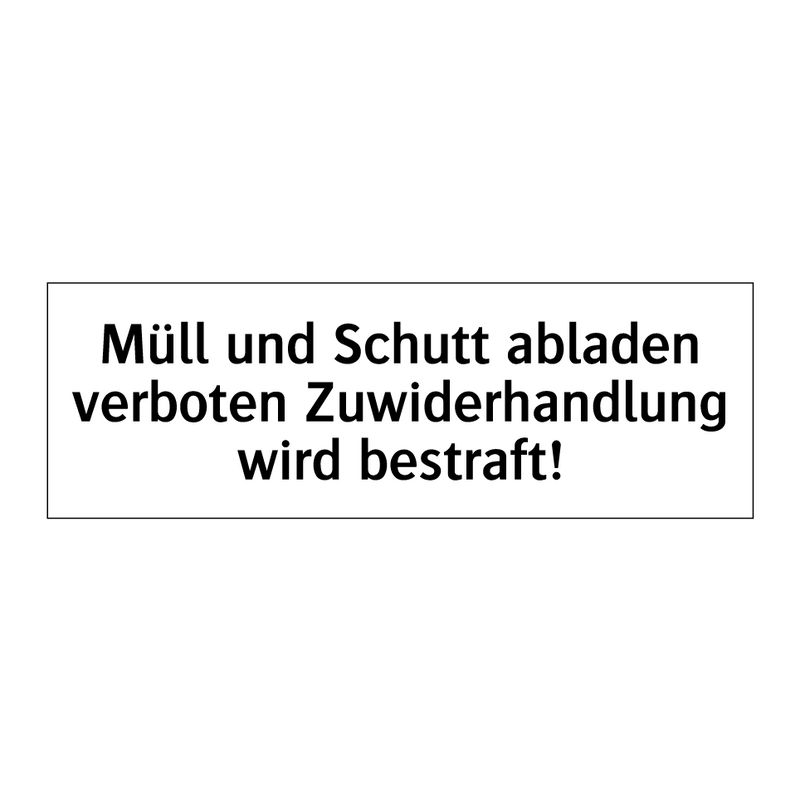 Müll und Schutt abladen verboten Zuwiderhandlung wird bestraft!
