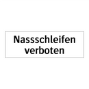 Nassschleifen verboten