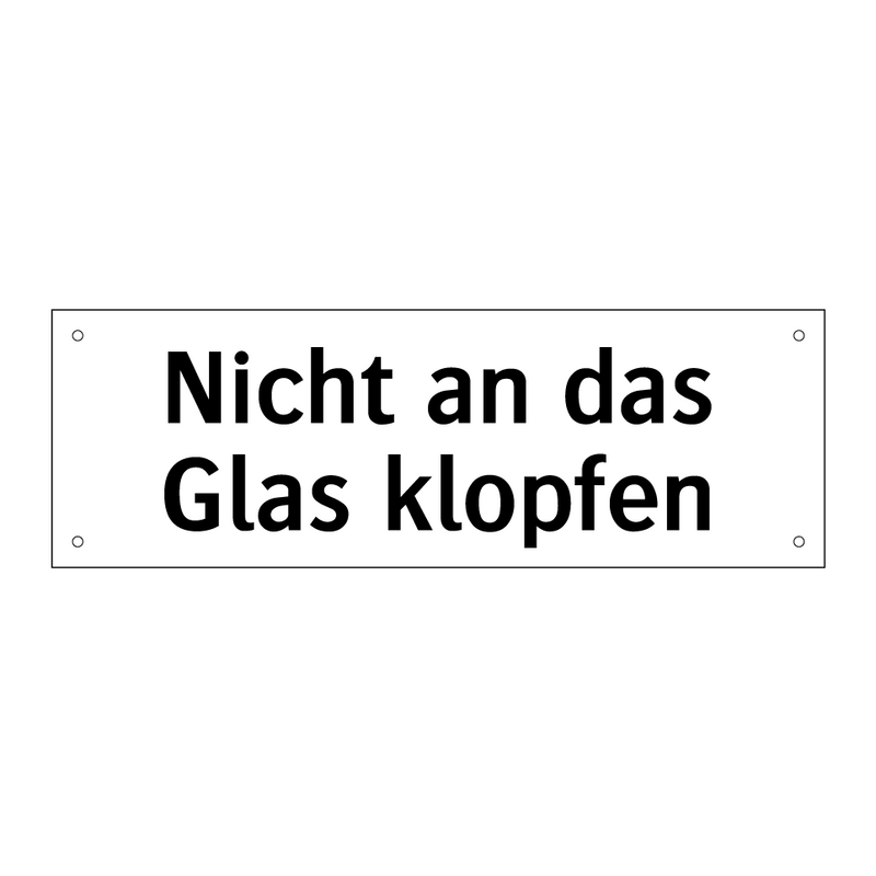 Nicht an das Glas klopfen