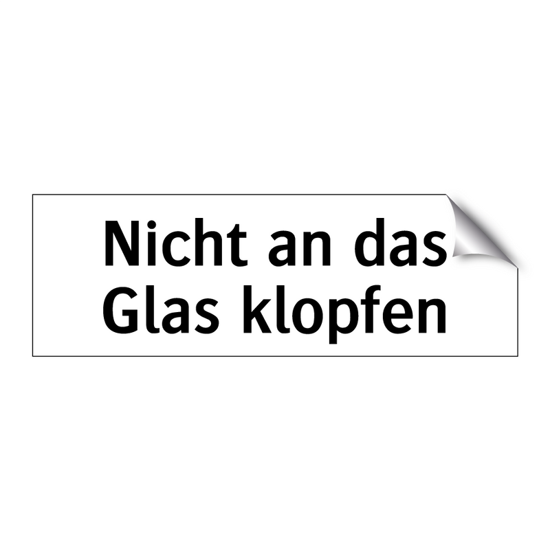 Nicht an das Glas klopfen