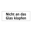 Nicht an das Glas klopfen