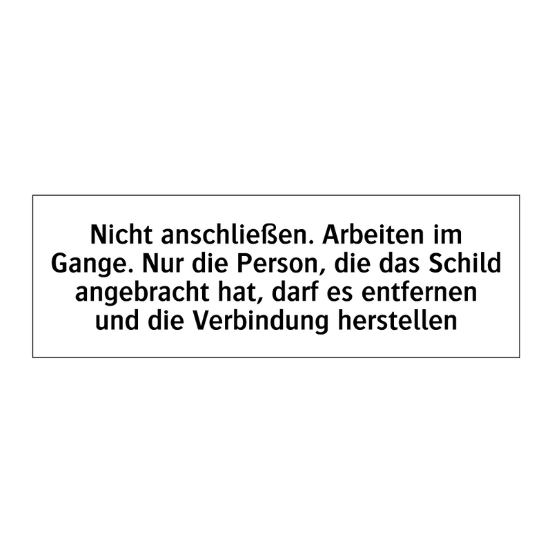 Nicht anschließen. Arbeiten im Gange. Nur die Person, die das Schild angebracht hat, darf es entfernen und die Verbindung herstellen