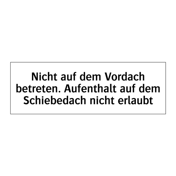 Nicht auf dem Vordach betreten. Aufenthalt auf dem Schiebedach nicht erlaubt