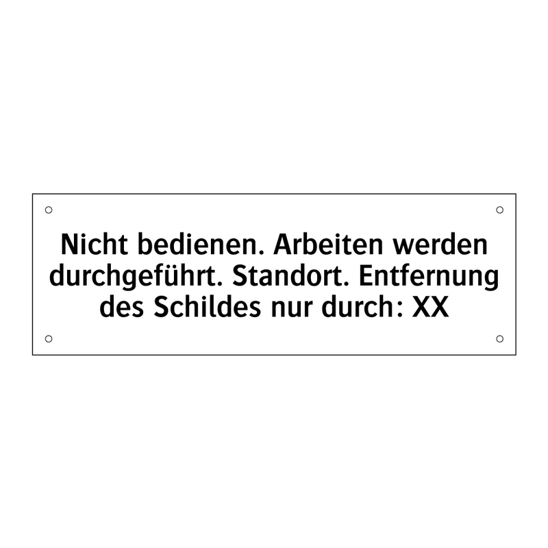 Nicht bedienen. Arbeiten werden durchgeführt. Standort. Entfernung des Schildes nur durch: XX