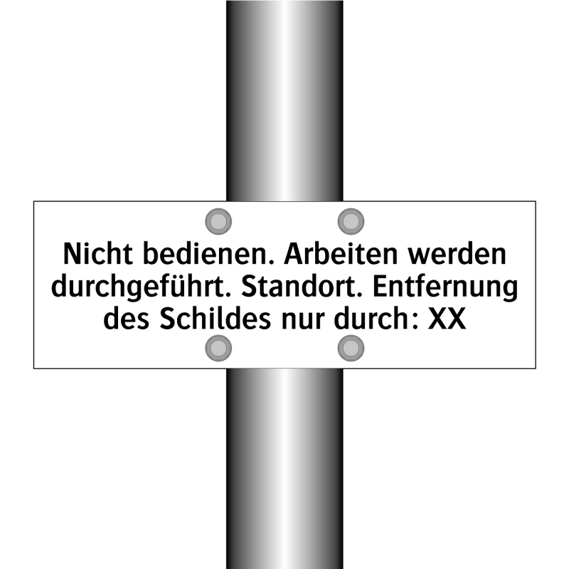 Nicht bedienen. Arbeiten werden durchgeführt. Standort. Entfernung des Schildes nur durch: XX